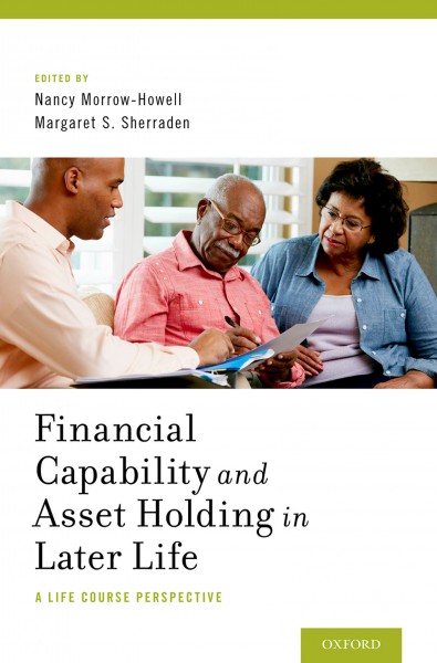 Financial capability and asset holding in later life : a life course perspective / edited by Nancy Morrow-Howell, Margaret S. Sherraden.
