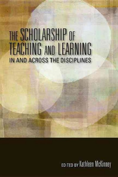 The scholarship of teaching and learning in and across the disciplines / edited by Kathleen McKinney.