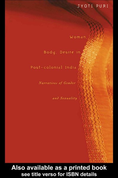 Woman, body, desire in post-colonial India : narratives of gender and sexuality / Jyoti Puri.