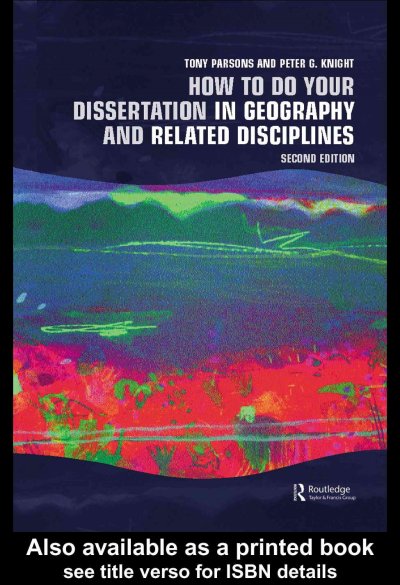 How to do your dissertation in geography and related disciplines / Tony Parsons and Peter G. Knight.