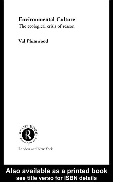 Environmental culture : the ecological crisis of reason / Val Plumwood.