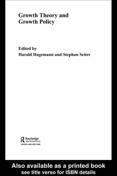 Growth theory and growth policy / edited by Harald Hagemann and Stephan Seiter.