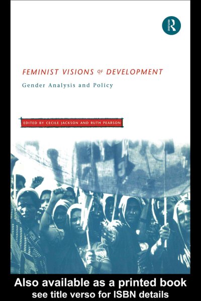 Feminist visions of development : gender analysis and policy / edited by Cecile Jackson and Ruth Pearson.