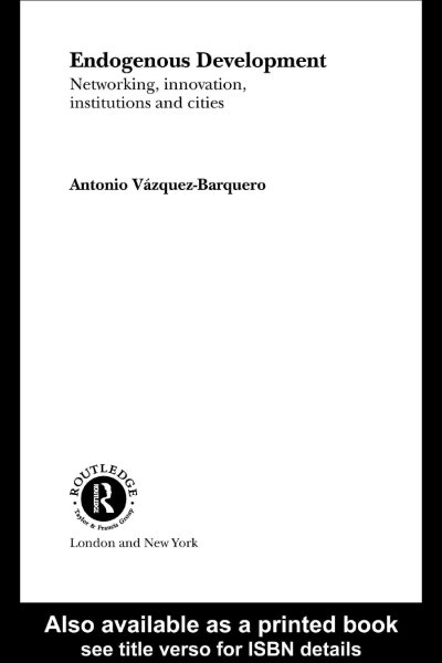 Endogenous development : networking, innovation, institutions, and cities / Antonio VâeÅzquez-Barquero.