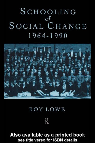 Schooling and social change, 1964-1990 / Roy Lowe.