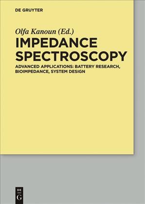 Impedance Spectroscopy Advanced Applications: Battery Research, Bioimpedance, System Design / Olfa Kanoun.