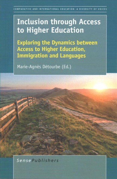 Inclusion through access to higher education : exploring the dynamics between access to higher education, immigration and languages / edited by Marie-Agn�es D�etourbe.
