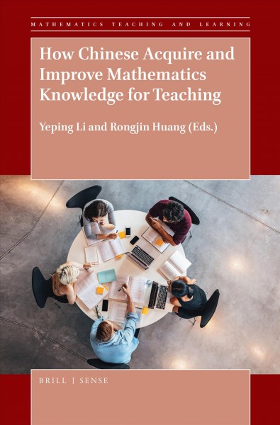 How Chinese acquire and improve mathematics knowledge for teaching / edited by Yeping Li (Texas A & M University, USA and Shanghai Normal University, China) and Rongjin Huang (Middle Tennessee State University, USA).