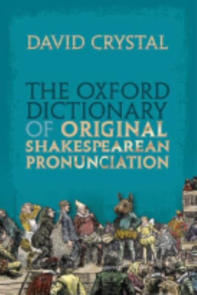 The Oxford dictionary of original Shakespearean pronunciation / David Crystal.