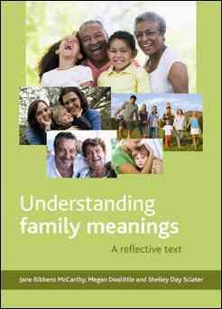 Understanding family meanings : a reflective text / Jane Ribbens McCarthy, Megan Doolittle and Shelley Day Sclater.