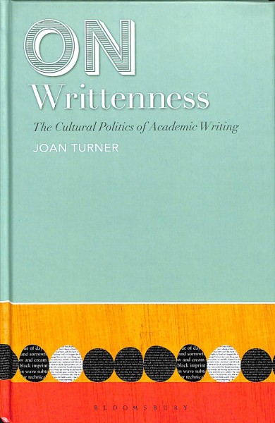 On writtenness : the cultural politics of academic writing / Joan Turner.