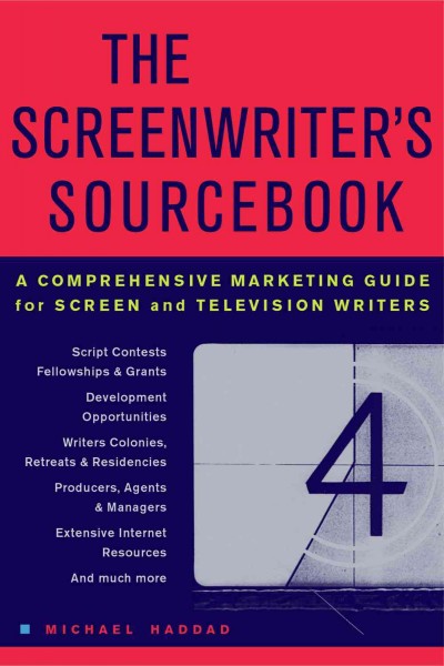 The screenwriter's sourcebook : a comprehensive marketing guide for screen and television writers / Michael Haddad.