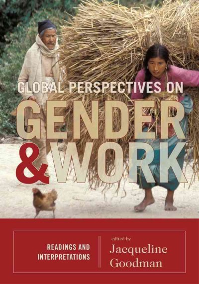 Global perspectives on gender and work : readings and interpretations / edited by Jacqueline Goodman.