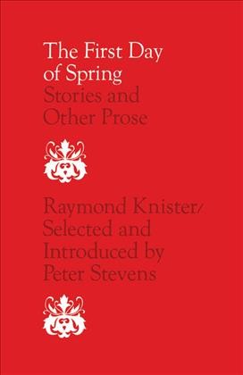 The first day of spring : stories and other prose / Raymond Knister ; selected and introduced by Peter Stevens.