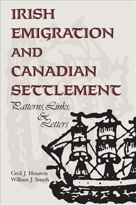 Irish emigration and Canadian settlement : patterns, links, and letters / Cecil J. Houston, William J. Smyth.