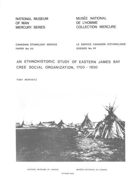 An ethnohistoric study of eastern James Bay Cree social organization, 1700-1850 / Toby Morantz.