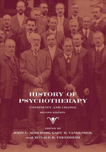History of Psychotherapy : Continuity and Change / John C. Norcross, Gary R. VandenBos, Donald K. Freedheim, editors.