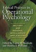 Ethical practice in operational psychology : military and national intelligence applications / edited by Carrie H. Kennedy and Thomas J. Williams.