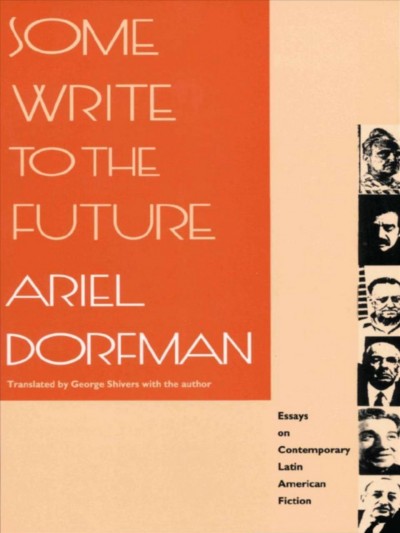 Some write to the future : essays on contemporary Latin American fiction / Ariel Dorfman ; translated by George Shivers with the author.
