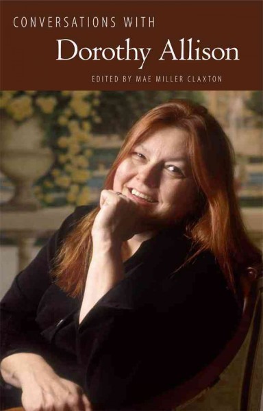 Conversations with Dorothy Allison / edited by Mae Miller Claxton.