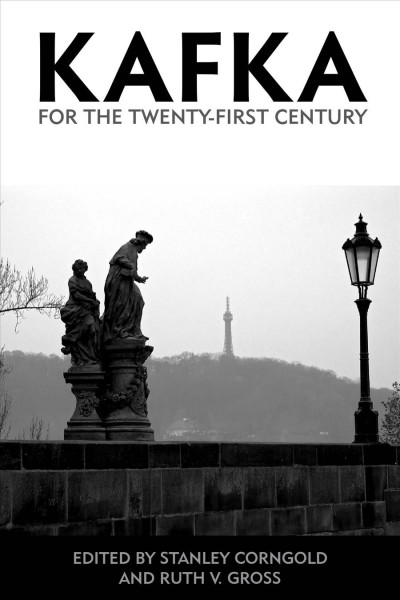 Kafka for the twenty-first century / edited by Stanley Corngold and Ruth V. Gross.