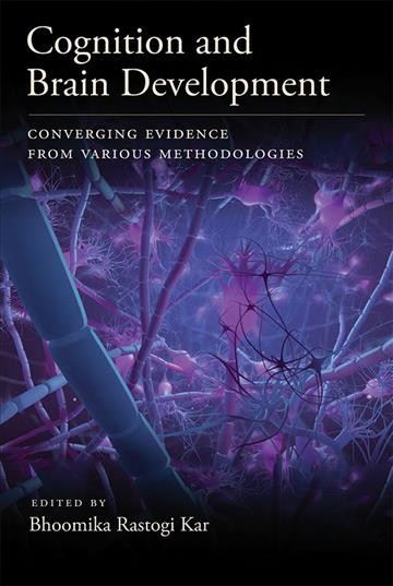 Cognition and brain development : converging evidence from various methodologies / edited by Bhoomika Rastogi Kar.