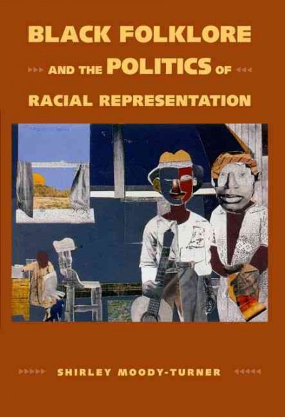 Black folklore and the politics of racial representation / Shirley Moody-Turner.