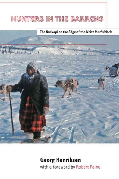 Hunters in the barrens : the Naskapi on the edge of the white man's world / Georg Henriksen.