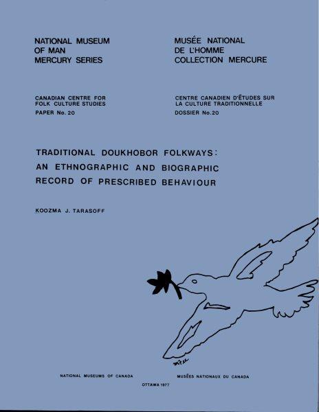 Traditional Doukhobor folkways : an ethnographic and biographic record of prescribed behaviour / Koozma J. Tarasoff.