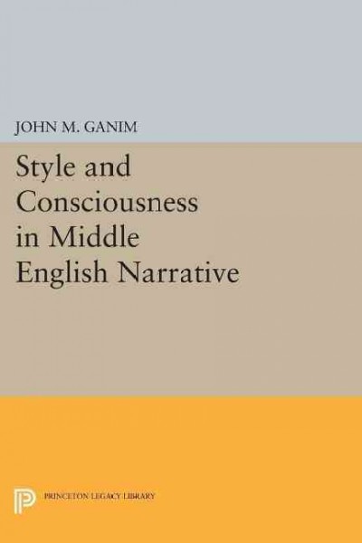 Style and consciousness in Middle English narrative / John M. Ganim.