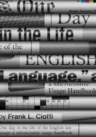 One day in the life of the English language : a microcosmic usage handbook / Frank L. Cioffi.