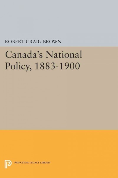Canada's national policy, 1883-1900 : a study in Canadian-American relations.