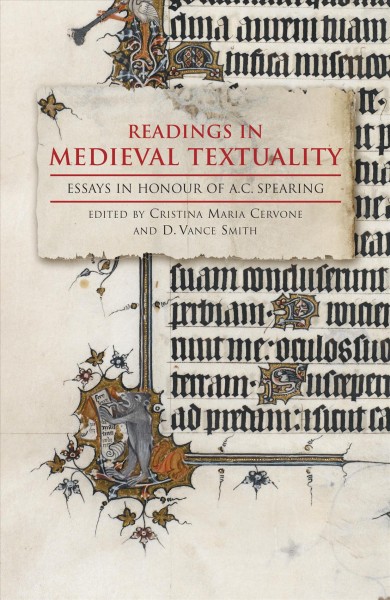 Readings in medieval textuality : essays in honour of A.C. Spearing / edited by Cristina Maria Cervone and D. Vance Smith.