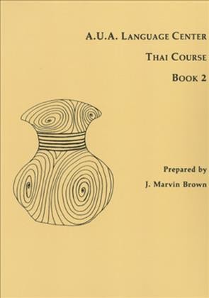 A.U.A. Language Center Thai course. Book 2 / prepared by J. Marvin Brown.