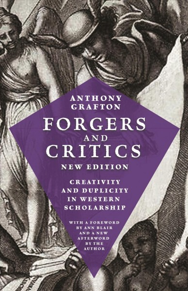 Forgers and critics : creativity and duplicity in western scholarship / Anthony Grafton.