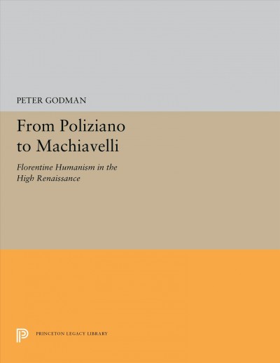 From Poliziano to Machiavelli : Florentine Humanism in the High Renaissance.