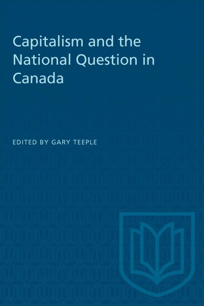 Capitalism and the national question in Canada / edited by Gary Teeple.