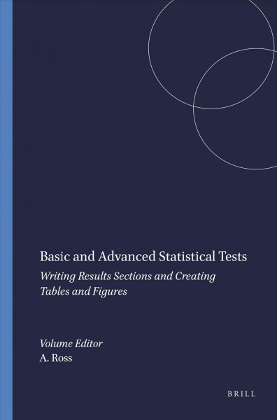 Basic and advanced statistical tests : writing results sections and creating tables and figures / Amanda Ross and Victor L. Willson.