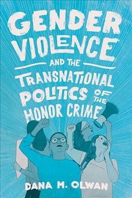 Gender Violence and the Transnational Politics of the Honor Crime Dana M. Olwan.