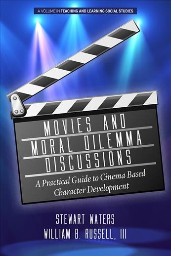 Movies and moral dilemma discussions : a practical guide to cinema based character development / Stewart Waters, William B. Russell.