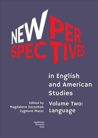 New perspectives in English and American studies. Volume two, Language / edited by Magdalena Szczyrbak, Zygmunt Mazur.