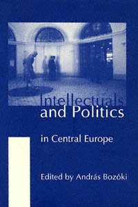 Intellectuals and politics in Central Europe / edited by Andr&#xFFFD;as Boz&#xFFFD;oki.