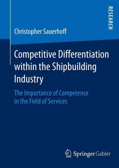 Competitive differentiation within the shipbuilding industry : the importance of competence in the field of services / Christopher Sauerhoff.