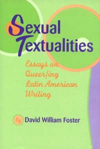 Sexual textualities : essays on queer/ing Latin American writing / by David William Foster.