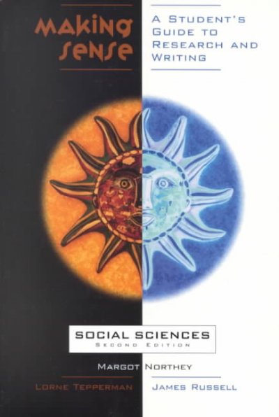 Making sense : social sciences : a student's guide to research and writing / Margot Northey, Lorne Tepperman, James Russell.