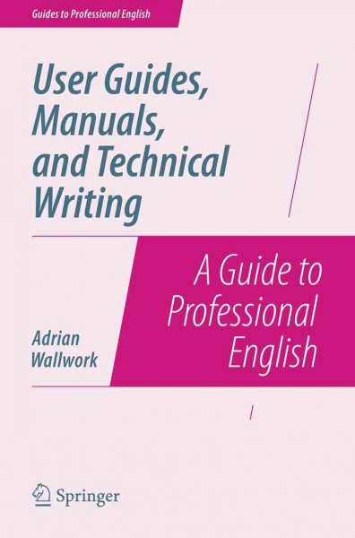 User guides, manuals, and technical writing : a guide to professional English / Adrian Wallwork.
