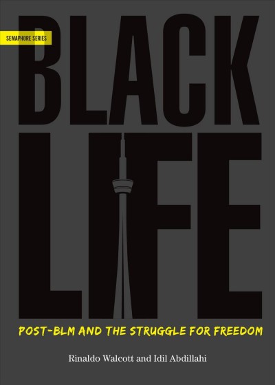 Blacklife : Post-BLM and the Struggle for Freedom / Rinaldo Walcott.
