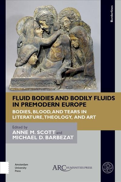 Fluid Bodies in Pre-Modern Literature, Theology, and Art : Rethinking Expressions of Bodies and their Fluids.