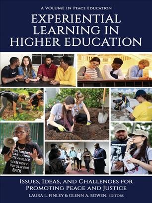 Experiential learning in higher education : issues, ideas, and challenges for promoting peace and justice / edited by Laura Finley and Glenn Bowen.