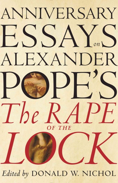 Anniversary Essays on Alexander Pope's 'The Rape of the Lock' / Don Nichol.